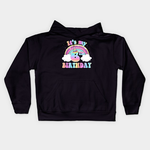 I'M 6 Years Old It'S My 6Th Birthday Tie Dye Rainbow Kids Kids Hoodie by Sort of Vintage